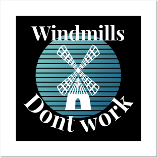 Windmills dont work Posters and Art